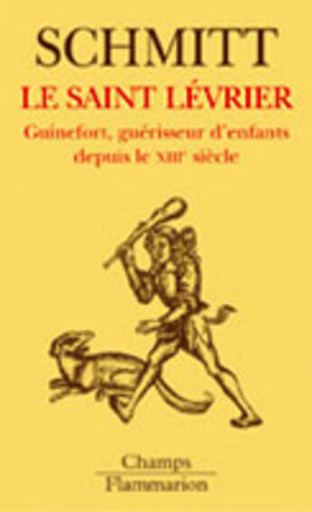 Couverture du livre « Le Saint lévrier : Guinefort, guérisseur d'enfants depuis le XIIIe siècle » de Jean-Claude Schmitt aux éditions Flammarion