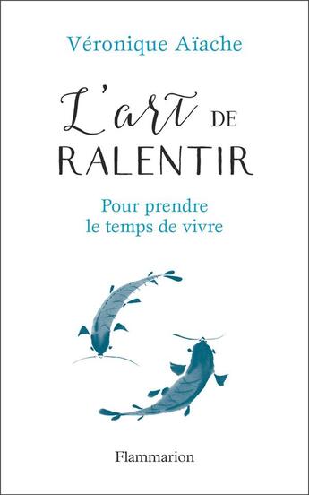 Couverture du livre « L'art de ralentir ; pour prendre le temps de vivre » de Veronique Aiache aux éditions Flammarion