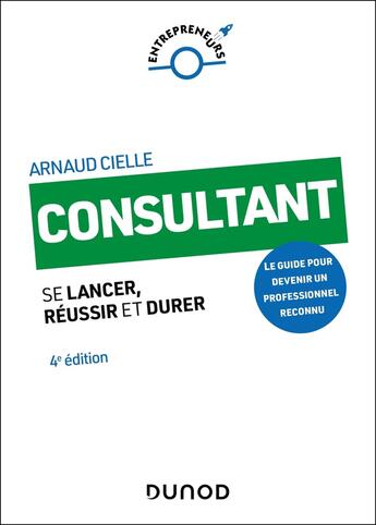 Couverture du livre « Consultant : Se lancer, réussir et durer (4e édition) » de Arnaud Cielle aux éditions Dunod