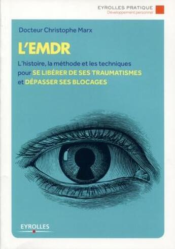 Couverture du livre « L'EMDR ; l'histoire, la méthode et les techniques pour se libérer de ses traumatismes et dépasser ses blocages » de Christophe Marx aux éditions Eyrolles