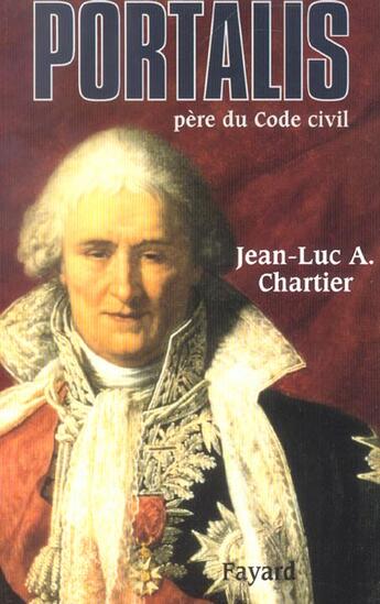 Couverture du livre « Portalis ; père du code civil » de Jean-Luc Chartier aux éditions Fayard