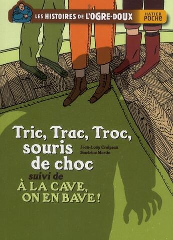 Couverture du livre « Les histoires de l'ogre-doux ; tric, trac, troc, souris de choc ; à la cave, on en bave ! » de Sandrine Martin et Craipeau Jean-Loup aux éditions Hatier