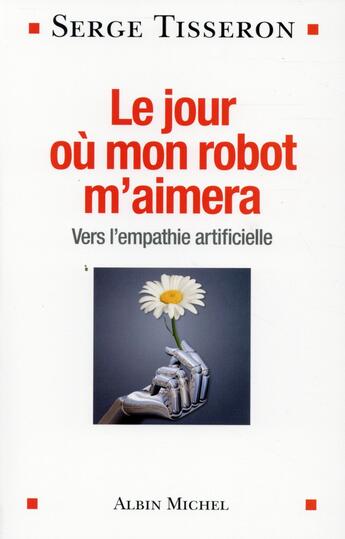 Couverture du livre « Le jour où mon robot m'aimera » de Serge Tisseron aux éditions Albin Michel