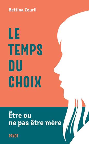 Couverture du livre « Le temps du choix : Etre ou ne pas être mère » de Bettina Zourli aux éditions Payot