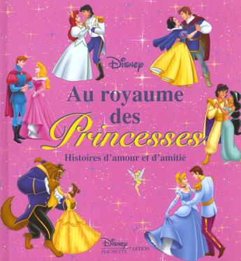 Couverture du livre « Au royaume des princesses ; histoires d'amour et d'amitié » de Disney aux éditions Disney Hachette