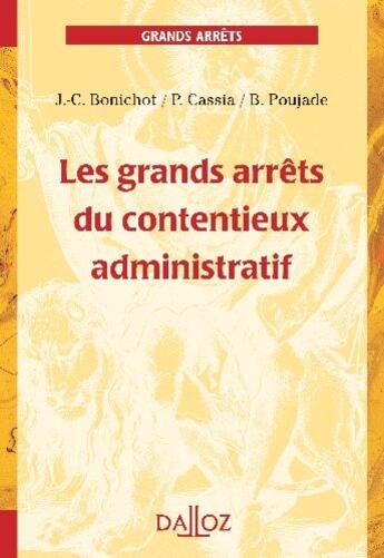 Couverture du livre « Les grands arrêts du contentieux administratif » de Jean-Claude Bonichot et P Cassia et B Poujade aux éditions Dalloz