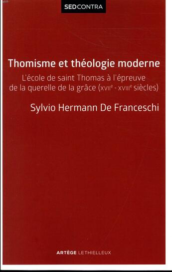 Couverture du livre « Thomisme et théologie moderne ; l'école de st Thomas à l'épreuve de la querelle de la grâce (XVIIe-XVIIe) » de Sylvio De Franceschi aux éditions Artege