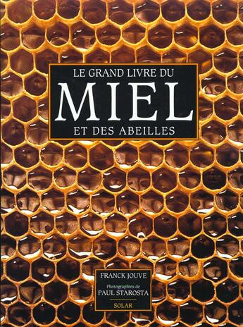 Couverture du livre « Le Grand Livre Du Miel » de Franck Jouve aux éditions Solar