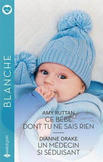 Couverture du livre « Ce bébé dont tu ne sais rien ; un médecin si séduisant » de Dianne Drake et Amy Ruttan aux éditions Harlequin