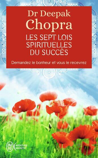 Couverture du livre « Les sept lois spirituelles du succes - demandez le bonheur et vous le recevrez » de Deepak Chopra aux éditions J'ai Lu