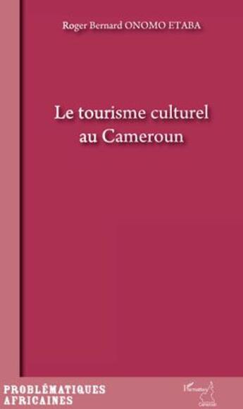 Couverture du livre « Le tourisme culturel au Cameroun » de Roger Onomo Etaba aux éditions L'harmattan