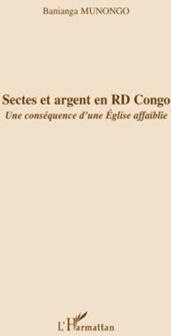 Couverture du livre « Sectes et argent en RD Congo ; une conséquence d'une église affaiblie » de Banianga Munongo aux éditions L'harmattan