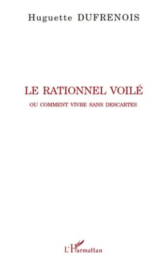 Couverture du livre « Rationnel voilé ; ou comment vivre sans Descartes » de Huguette Dufrenois aux éditions L'harmattan