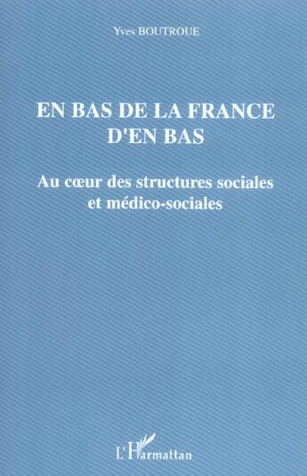 Couverture du livre « En bas de la france d'en bas - au c ur des structures sociales et medico-sociales » de Yves Boutroue aux éditions Editions L'harmattan