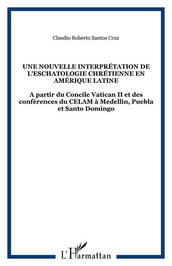 Couverture du livre « Une nouvelle interpretation de l'eschatologie chretienne en amerique latine - a partir du concile va » de Santos Cruz C R. aux éditions Editions L'harmattan