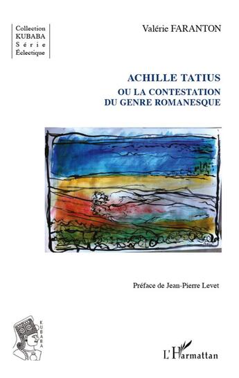 Couverture du livre « Achille Tatius ou la contestation du genre romanesque » de Valerie Faranton aux éditions L'harmattan