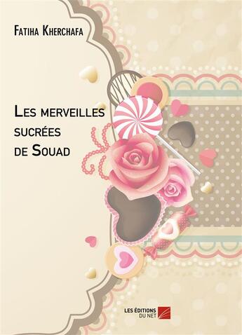 Couverture du livre « Les merveilles sucrées de Souad » de Fatiha Kherchafa aux éditions Editions Du Net