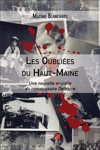 Couverture du livre « Les oubliées du Haut-Maine : Une nouvelle enquête du commissaire Delbarre » de Blanchard Maxime aux éditions Editions Du Net