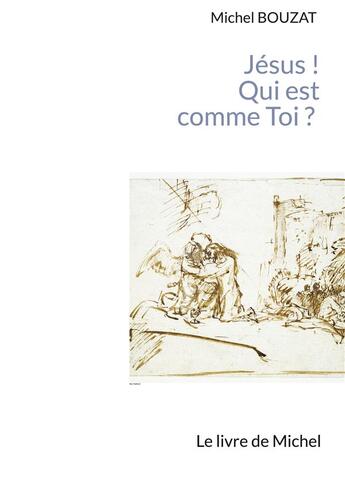 Couverture du livre « Jesus ! qui est comme toi ? - le livre de michel version breve-couverture dure - illustrations, coul » de Michel Bouzat aux éditions Books On Demand