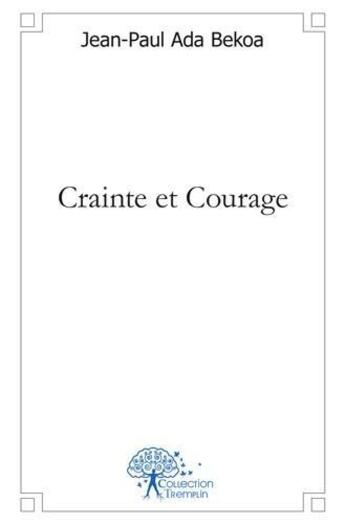 Couverture du livre « Crainte et courage » de Jean-Paul Ada Bekoa aux éditions Edilivre