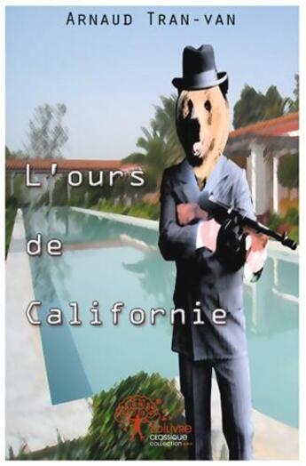 Couverture du livre « L'ours de Californie » de Arnaud Tran-Van aux éditions Edilivre