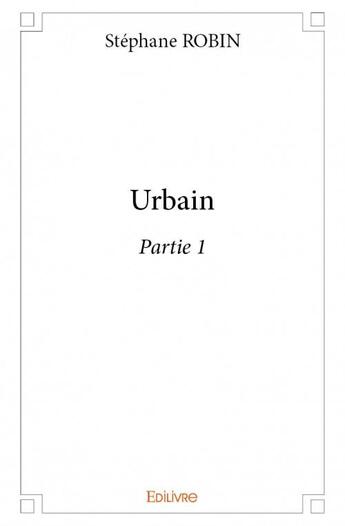 Couverture du livre « Urbain t.1 » de Stephane Robin aux éditions Edilivre