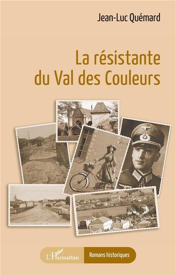 Couverture du livre « La résistante du Val des Couleurs » de Jean-Luc Quemard aux éditions L'harmattan