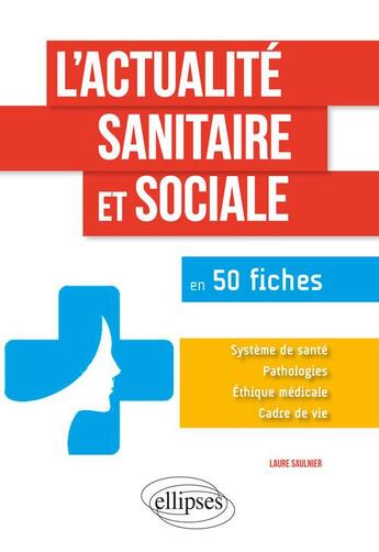 Couverture du livre « L'actualité sanitaire sociale en 50 fiches » de Laure Saulnier aux éditions Ellipses