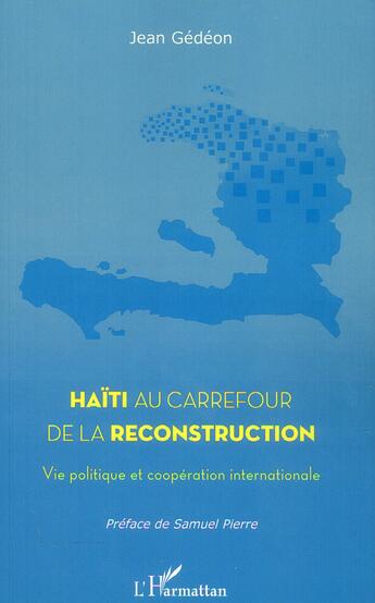 Couverture du livre « Haïti au carrefour de la reconstruction ; vie politique et coopération internationale » de Jean Gedeon aux éditions L'harmattan