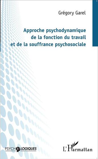Couverture du livre « Approche psychodynamique de la fonction du travail et de la souffrance psychosociale » de Gregory Garel aux éditions L'harmattan