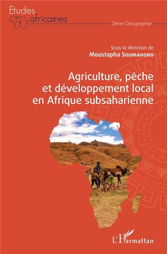 Couverture du livre « Agriculture, pêche et développement local en Afrique subsaharienne » de Moustapha Soumahoro aux éditions L'harmattan