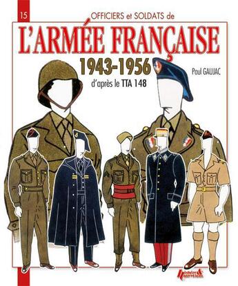 Couverture du livre « L'armee francaise, 1943-1956 - d'apres le tta 1 48 » de Paul Gaujac aux éditions Histoire Et Collections