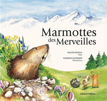 Couverture du livre « Marmottes des merveilles » de Malou Ravella et Florence Schumpp aux éditions Gilletta