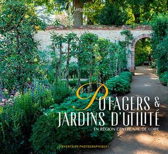 Couverture du livre « Potagers et jardins d'utilite en région Centre-Val de Loire » de Christophe Manon et Aurore Tousch aux éditions Lieux Dits