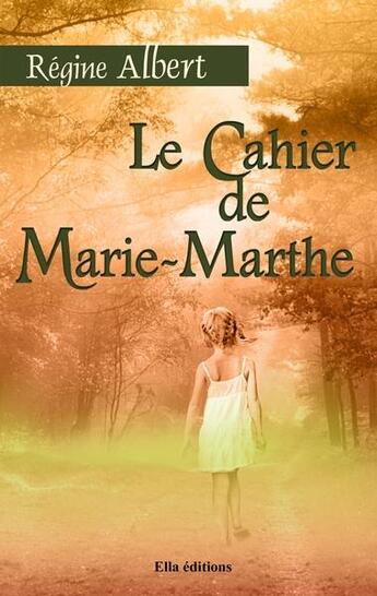 Couverture du livre « Le cahier de Marie-Marthe » de Régine Albert aux éditions Ella Editions