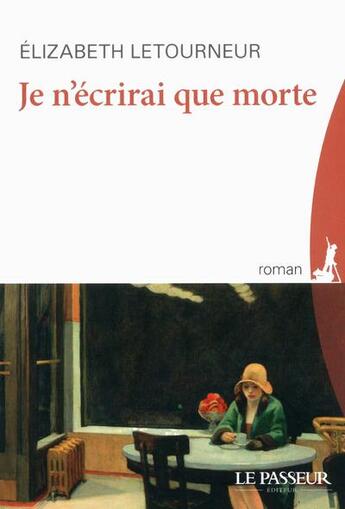 Couverture du livre « Je n'écrirai que morte » de Elisabeth Letourneur aux éditions Le Passeur