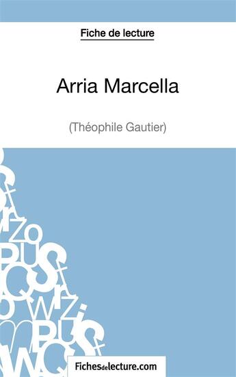 Couverture du livre « Arria Marcella de Théophile Gautier ; analyse complète de l'oeuvre » de Vanessa Grosjean aux éditions Fichesdelecture.com