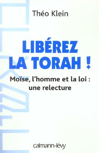 Couverture du livre « Libérez la thora ! Moise, l'homme et la loi : une relecture » de Theo Klein aux éditions Calmann-levy