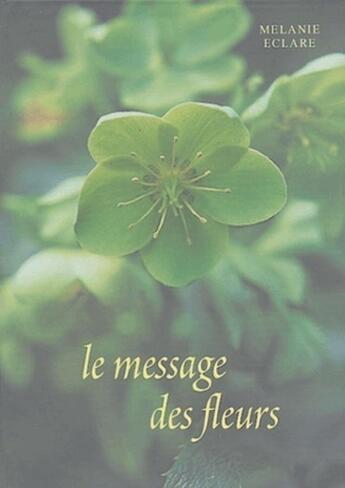 Couverture du livre « Le message des fleurs » de Mélanie Eclare aux éditions Courrier Du Livre