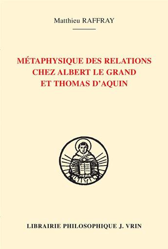 Couverture du livre « Métaphysique des relations chez Albert le Grand et Thomas d'Aquin » de Matthieu Raffray aux éditions Vrin