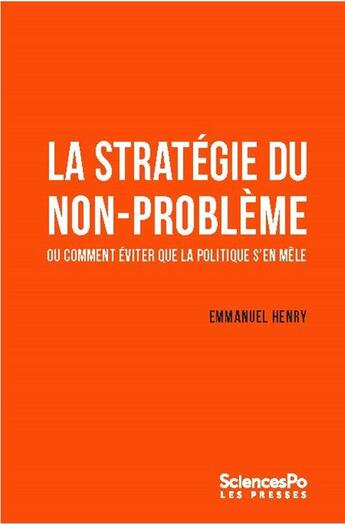 Couverture du livre « La stratégie du non-problème ou comment éviter que la politique s'en mêle » de Emmanuel Henry aux éditions Presses De Sciences Po