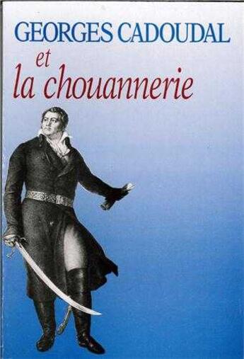 Couverture du livre « Georges Cadoudal et la chouannerie » de Georges De Cadoudal aux éditions Tequi