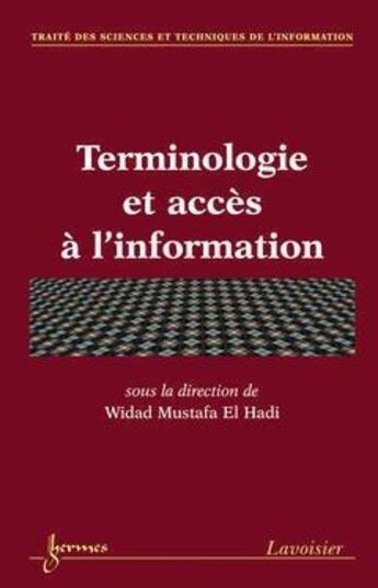 Couverture du livre « Terminologie et accès à l'information ; traité des sciences et techniques » de Mustafa El Hadi Wida aux éditions Hermes Science Publications