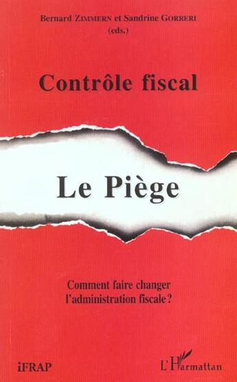 Couverture du livre « CONTRÔLE FISCAL : LE PIÈGE : Comment faire changer l'administration fiscale ? » de Bernard Zimmern et Sandrine Gorreri aux éditions L'harmattan