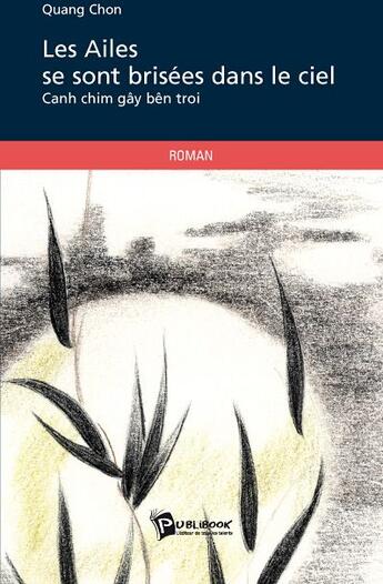 Couverture du livre « Les ailes se sont brisées dans le ciel ; cahn chim gây bên troi » de Quang Chong aux éditions Publibook