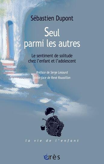 Couverture du livre « Seul parmi les autres ; le sentiment de solitude chez l'enfant et l'adolescent » de Lesourd Serge/Roussi aux éditions Eres