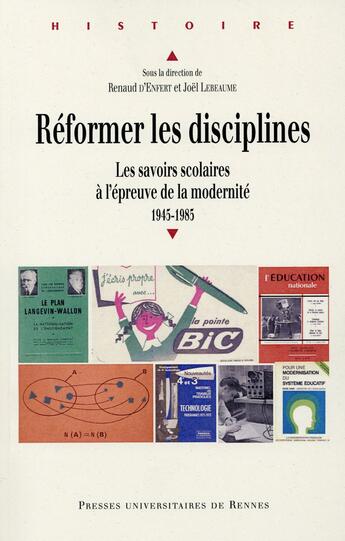 Couverture du livre « Reformer les disciplines ; les savoirs scolaires à l'épreuve de la modernité : 1945-1985 » de Renaud D'Enfert aux éditions Pu De Rennes