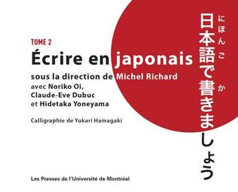 Couverture du livre « Écrire en japonais Tome 2 » de Michel Richard et Claude-Eve Dubuc et Noriko Oi et Hidetaka Yoneyama et Yukari Hamagaki aux éditions Pu De Montreal