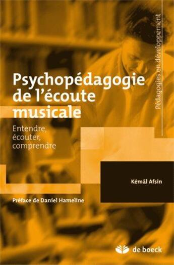 Couverture du livre « Psychopédagogie de l'écoute musicale : Entendre, écouter, comprendre » de Kemal Afsin aux éditions De Boeck Superieur