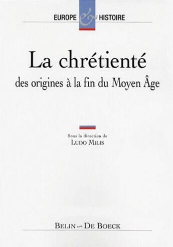 Couverture du livre « La chretiente, des origines a la fin du moyen-age » de Ludo Milis aux éditions De Boeck